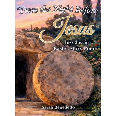 'Twas the Night Before Jesus - The Classic Easter Story Poem: From Palm Sunday to His Glorious Ascension