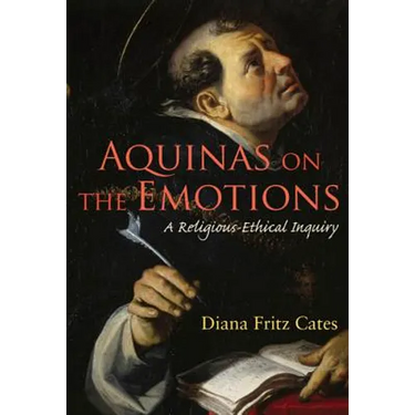 Aquinas on the Emotions: A Religious-Ethical Inquiry