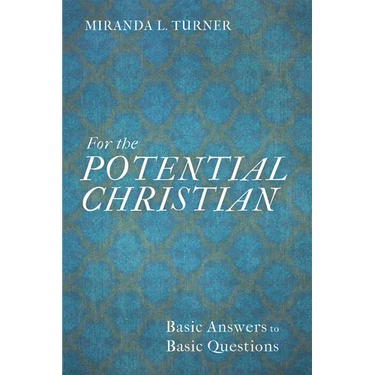 For the Potential Christian: Basic Answers to Basic Questions
