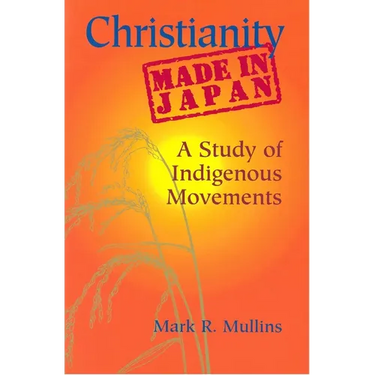 Christianity Made in Japan: A Study of Indigenous Movements