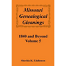 Missouri Genealogical Gleanings 1840 and Beyond, Volume 5