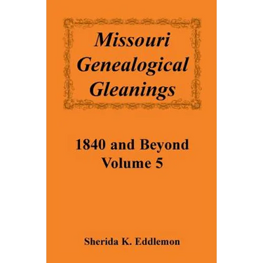 Missouri Genealogical Gleanings 1840 and Beyond, Volume 5