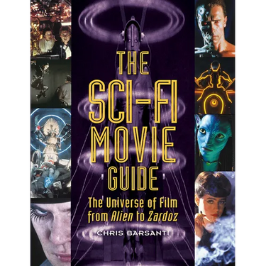 The Sci-Fi Movie Guide: The Universe of Film from Alien to Zardoz