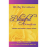 Blissful Devotions: A Mother and Daughter's Journey of Faith: 90-Day Devotional