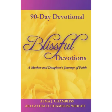 Blissful Devotions: A Mother and Daughter's Journey of Faith: 90-Day Devotional