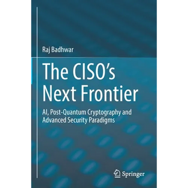 The Ciso's Next Frontier: Ai, Post-Quantum Cryptography and Advanced Security Paradigms