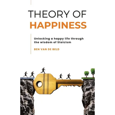 Theory of Happiness: Unlocking a happy life through the wisdom of Stoicism