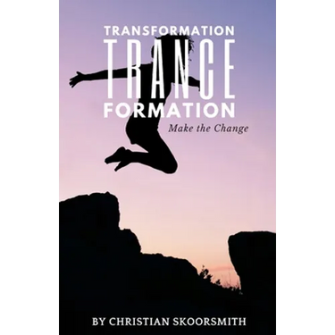 Transformation Trance Formation: How to Change Your Life Every Day