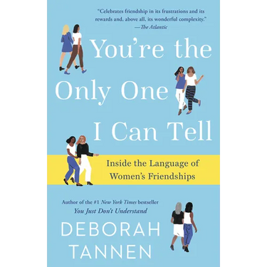 You're the Only One I Can Tell: Inside the Language of Women's Friendships