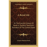A Royal Life: Or The Eventful History Of James A. Garfield, Twentieth President Of The United States