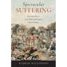Spectacular Suffering: Witnessing Slavery in the Eighteenth-Century British Atlantic