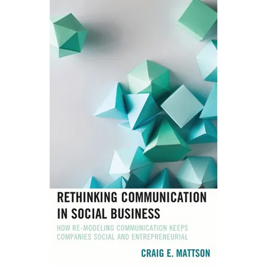 Rethinking Communication in Social Business: How Re-Modeling Communication Keeps Companies Social and Entrepreneurial