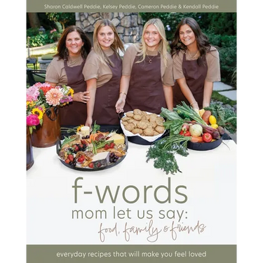 f-words mom let us say: food, family & friends: everyday recipes that will make you feel loved