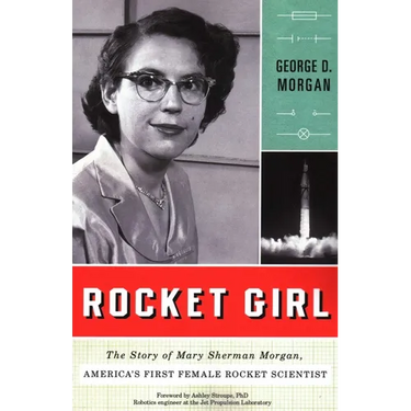 Rocket Girl: The Story of Mary Sherman Morgan, America's First Female Rocket Scientist