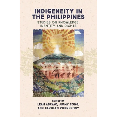 Indigeneity in the Philippines: Studies on Knowledge, Identity, and Rights