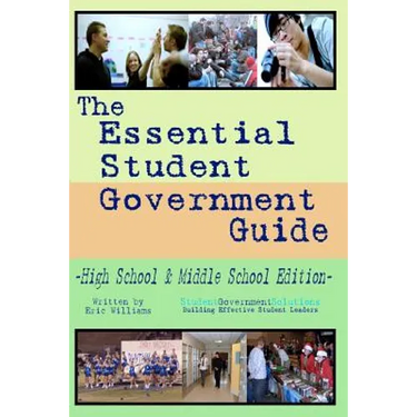 The Essential Student Government Guide: High School & Middle School Edition