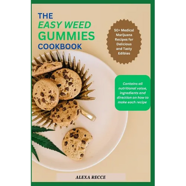 The Easy Weed Gummies Cookbook: 50+ Medical Marijuana Recipes for Delicious and Tasty Edibles