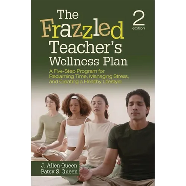 The Frazzled Teacher's Wellness Plan: A Five-Step Program for Reclaiming Time, Managing Stress, and Creating a Healthy Lifestyle