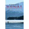 My Season on the Kenai: Fishing Alaska's Greatest Salmon River