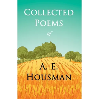 Collected Poems of A. E. Housman: With a Chapter from Twenty-Four Portraits By William Rothenstein