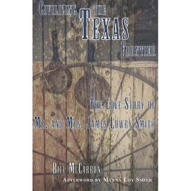 Civilizing the Texas Frontier: The Love Story of Mr. and Mrs. James Lowry Smith