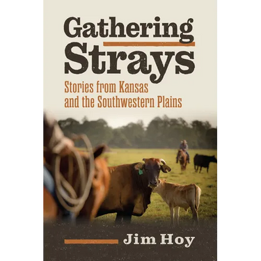 Gathering Strays: Stories from Kansas and the Southwestern Plains