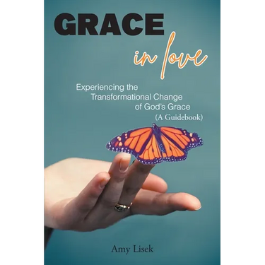 Grace In Love: Experiencing the Transformational Change of God's Grace (A Guidebook)
