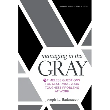 Managing in the Gray: Five Timeless Questions for Resolving Your Toughest Problems at Work
