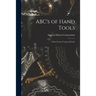 ABC's of Hand Tools: Their Correct Usage and Care