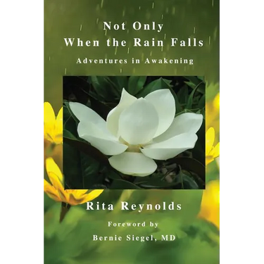 Not Only When The Rain Falls: Adventures in Awakening