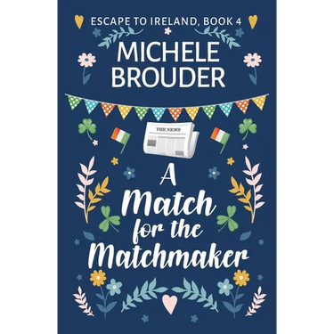 A Match for the Matchmaker (Escape to Ireland, Book 4)
