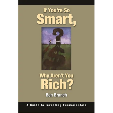 If You're So Smart, Why Aren't You Rich?: A Guide to Investing Fundamentals