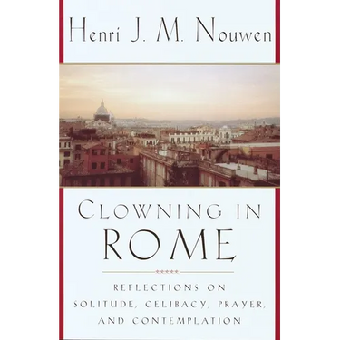 Clowning in Rome: Reflections on Solitude, Celibacy, Prayer, and Contemplation