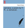 Jamaica, a Poem by T. R., a Jamaican.
