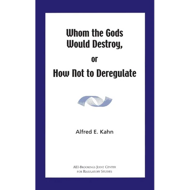 Whom the Gods Would Destroy or How Not to Deregulate