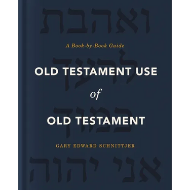 Old Testament Use of Old Testament: A Book-By-Book Guide