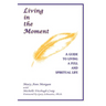 Living in the Moment: A Guide to Living a Full and Spiritual Life