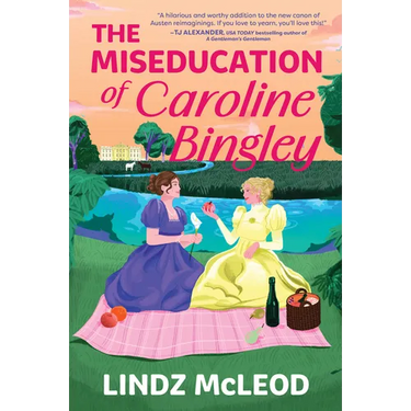 The Miseducation of Caroline Bingley: A Sapphic Regency Historical Romance of Forbidden Love