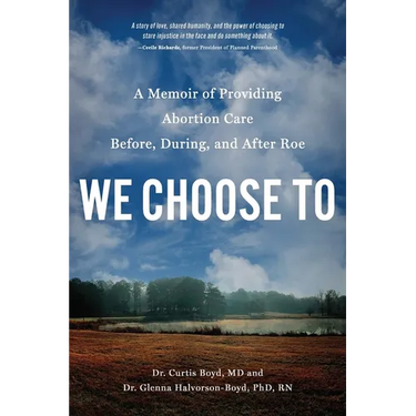 We Choose to: A Memoir of Providing Abortion Care Before, During, and After Roe