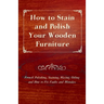 How to Stain and Polish Your Wooden Furniture - French Polishing, Staining, Waxing, Oiling and How to Fix Faults and Mistakes