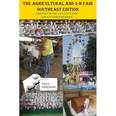 The Agricultural and 4-H Fair - Southeast Edition: A History of the 4-H County Fair and Extension Program