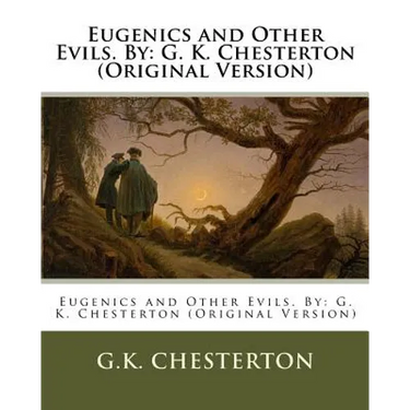 Eugenics and Other Evils. By: G. K. Chesterton (Original Version)