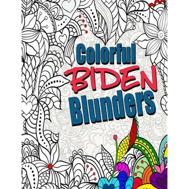 Colorful Biden Blunders: An Adult Coloring Book to Tickle Your Political Funny Bone, Featuring Joe Biden Bloopers, Blunders, and Gaffes