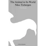 The Animal in Its World (Explorations of an Ethologist, 1932-1972)