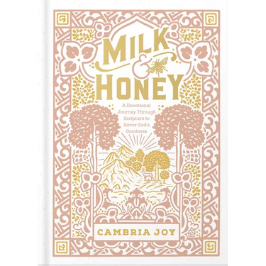Milk and Honey: A Devotional Journey Through Scripture to Savor God's Goodness