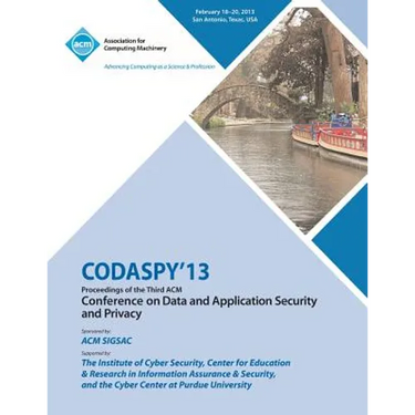 CODASPY 13 Proceedings of the Third ACM Conference on Data and Application Security and Privacy
