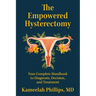 The Empowered Hysterectomy: Your Complete Handbook to Diagnosis, Decision, and Treatment