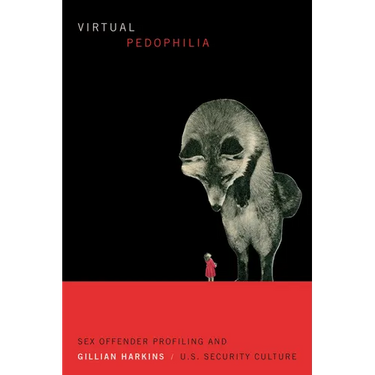 Virtual Pedophilia: Sex Offender Profiling and U.S. Security Culture