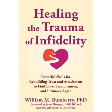 Healing the Trauma of Infidelity: Powerful Skills for Rebuilding Trust and Attachment to Find Love, Commitment, and Intimacy Again