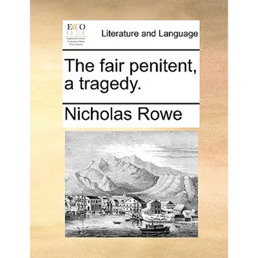 The Fair Penitent, a Tragedy.